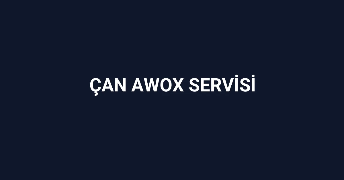 Çan Awox Servisi